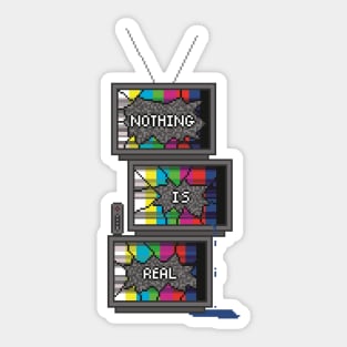 Nothing is Real -- TV Pile Sticker